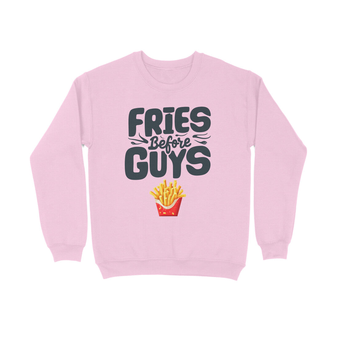 Women's Fries Before Guys Graphics Printed Sweatshirts