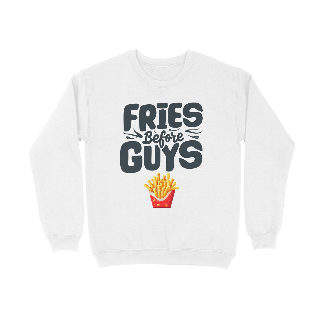 Women's Fries Before Guys Graphics Printed Sweatshirts