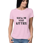 Women's Show Me Your Kitties Graphics Printed T-Shirt