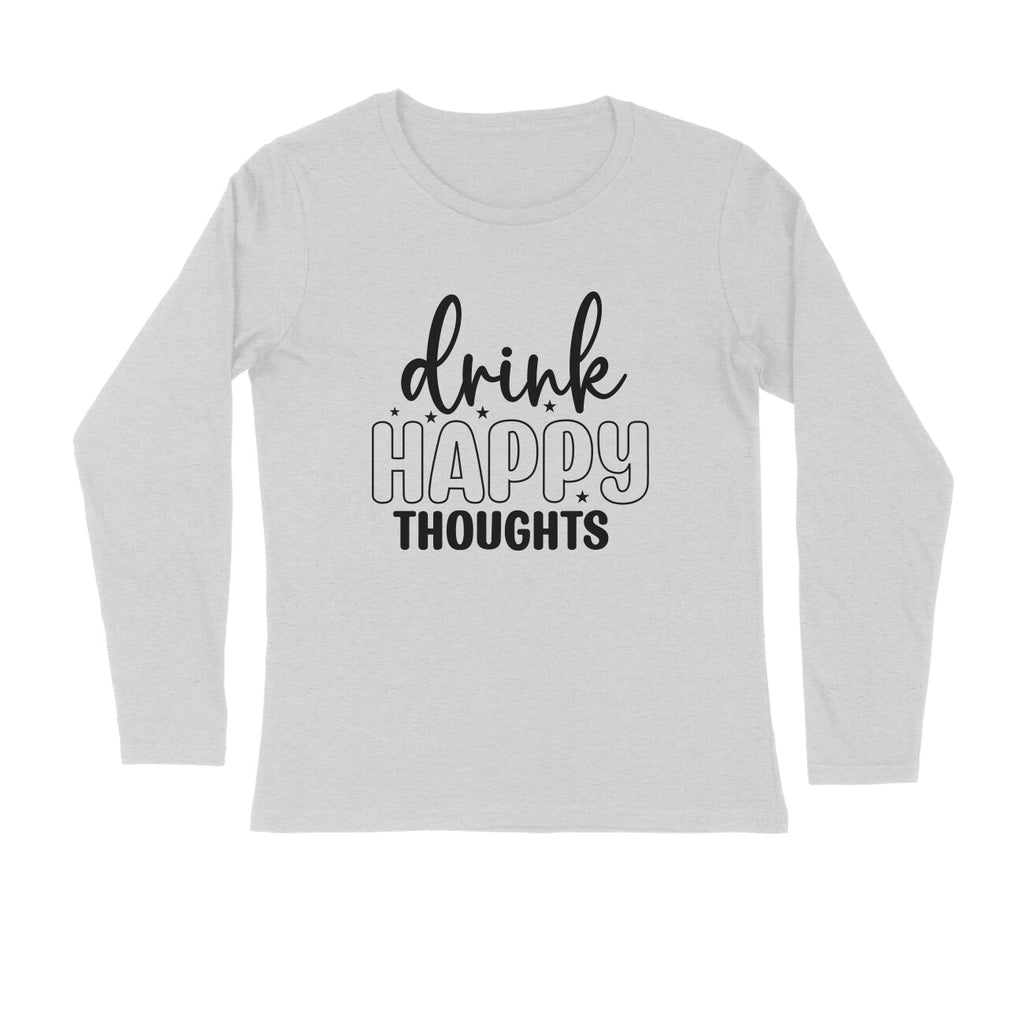 Men's Drink Happy Thoughts Quote Printed Full Sleeve T Shirt