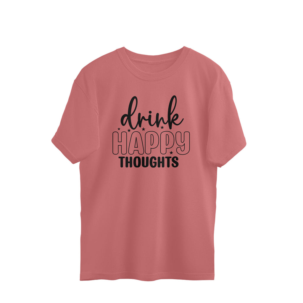Women's Drink Happy Thoughts Graphics Printed Oversized T-Shirt