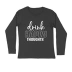 Men's Drink Happy Thoughts Quote Printed Full Sleeve T Shirt