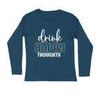 Men's Drink Happy Thoughts Quote Printed Full Sleeve T Shirt
