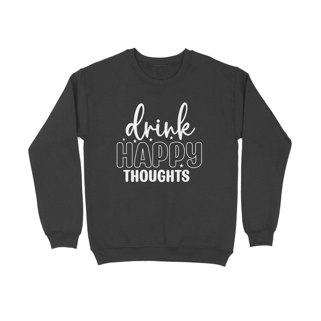 Men's Drink Happy Thoughts Graphics Printed Sweatshirts