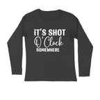 Men's It's Shot O' Clock Somewhere Quote Printed Full Sleeve T Shirt