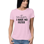 Women's Caution I Have No Filter Graphics Printed T-Shirt