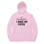 Women's Caution I Have No Filter Graphics Printed Hoodies