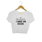 Women's Caution I Have No Filter Graphics Printed Crop Tops
