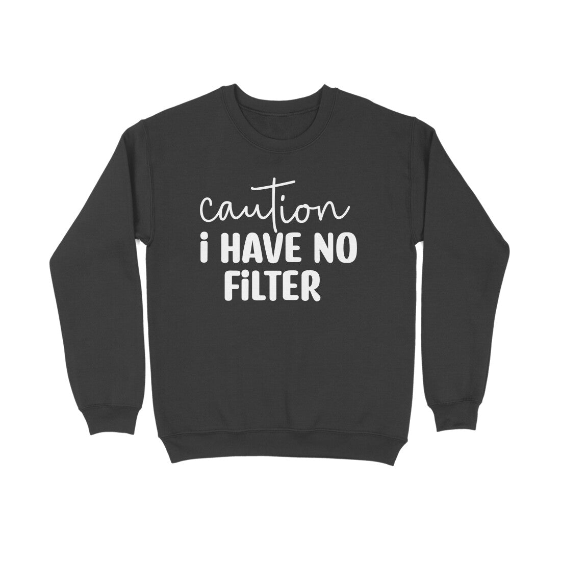 Women's Caution I Have No Filter Graphics Printed Sweatshirts__7Creativeya.com