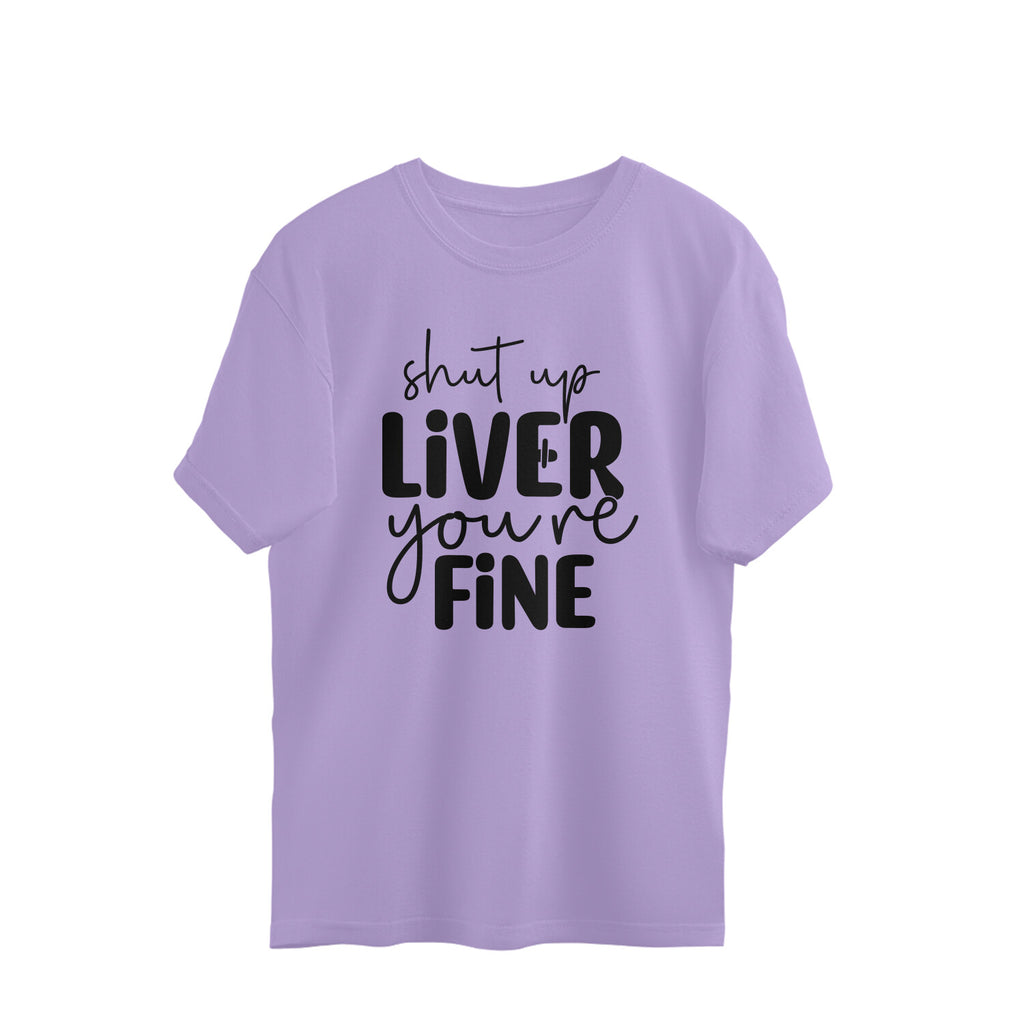 Men's Shut Up Liver You are Fine Quote Printed Oversized T-Shirt