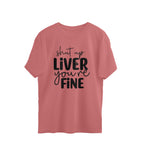 Men's Shut Up Liver You are Fine Quote Printed Oversized T-Shirt