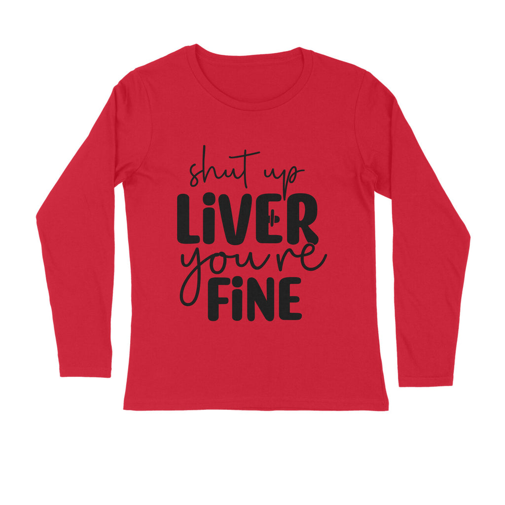 Men's Shut Up Liver You are Fine Quote Printed Full Sleeve T Shirt