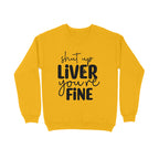 Men's Shut Up Liver You are Fine Quote Printed Sweatshirts