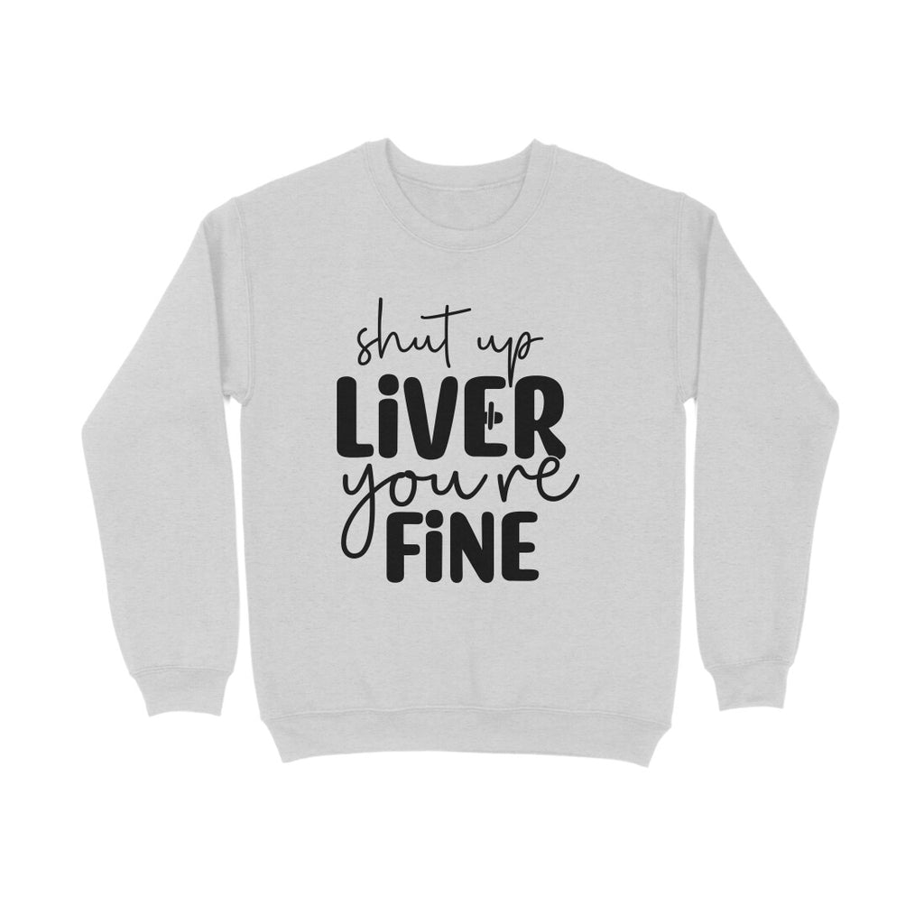 Men's Shut Up Liver You are Fine Quote Printed Sweatshirts
