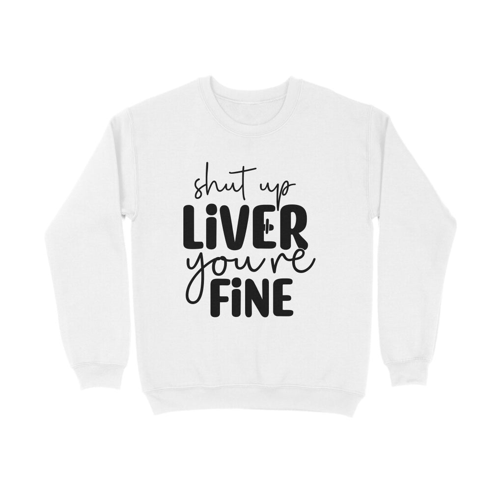 Men's Shut Up Liver You are Fine Quote Printed Sweatshirts