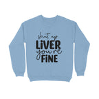 Men's Shut Up Liver You are Fine Quote Printed Sweatshirts