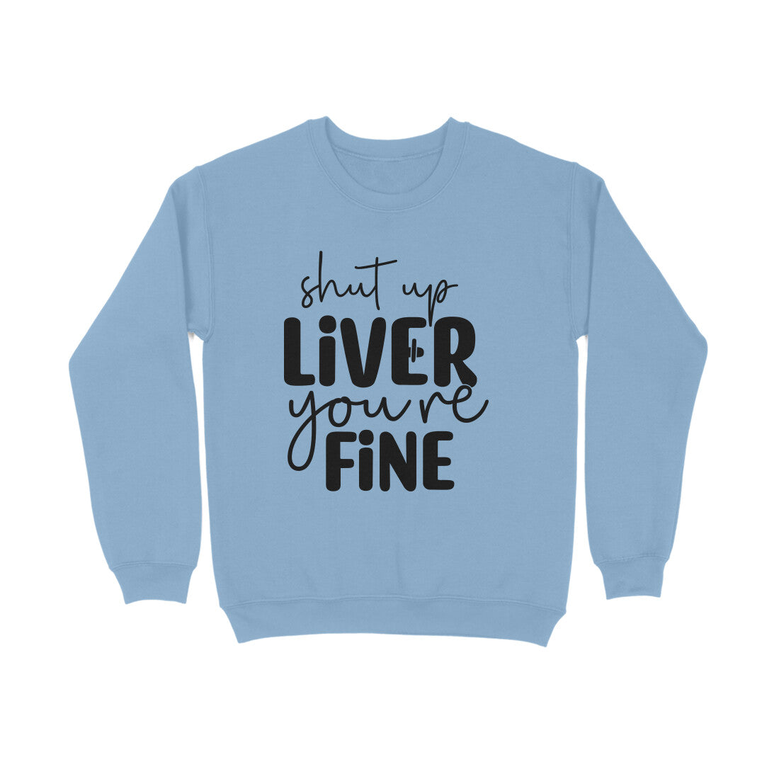 Men's Shut Up Liver You are Fine Quote Printed Sweatshirts