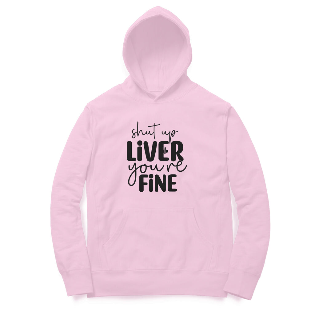 Women's Shut Up Liver You are Fine Quote Printed Hoodies