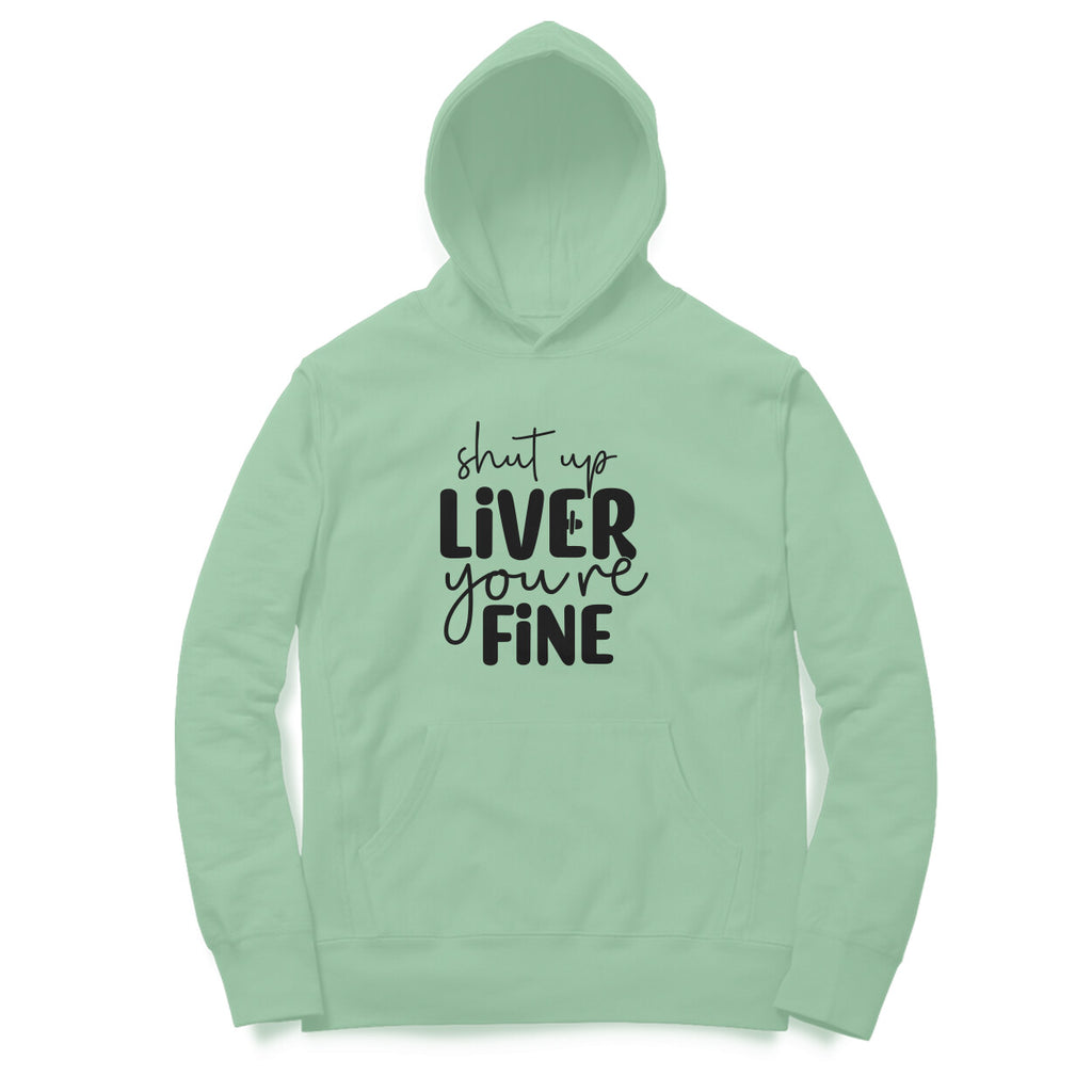 Women's Shut Up Liver You are Fine Quote Printed Hoodies