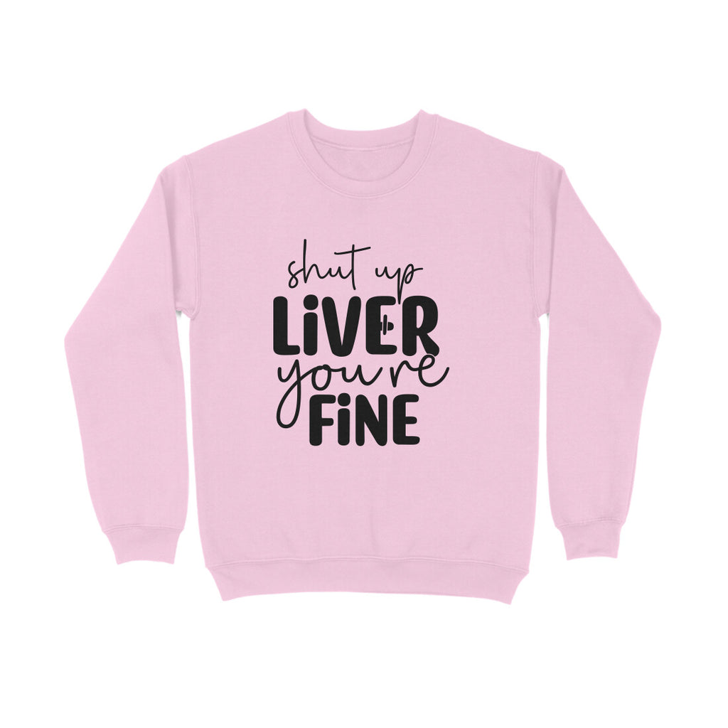 Women's Shut Up Liver You are Fine Quote Printed Sweatshirts