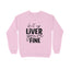 Women's Shut Up Liver You are Fine Quote Printed Sweatshirts