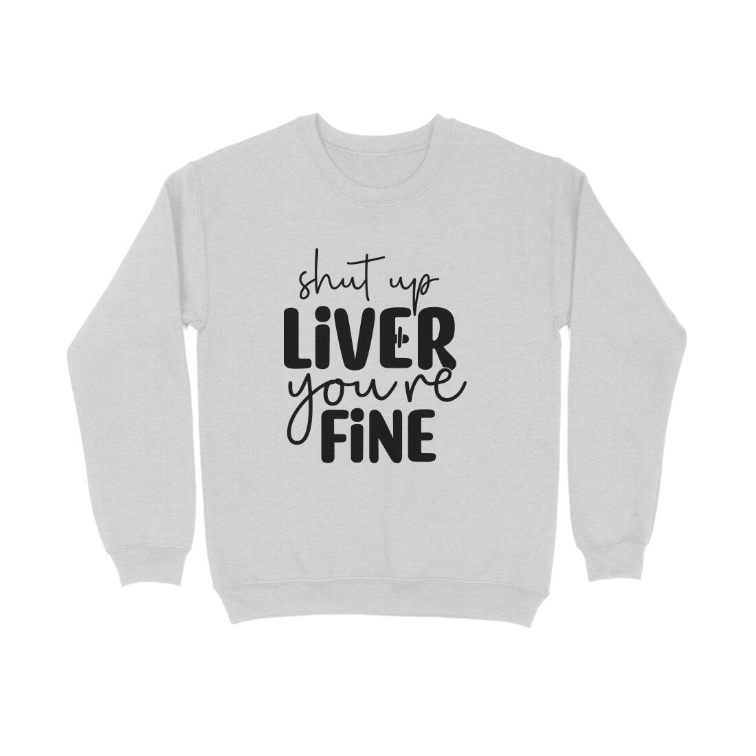 Women's Shut Up Liver You are Fine Quote Printed Sweatshirts