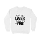 Women's Shut Up Liver You are Fine Quote Printed Sweatshirts