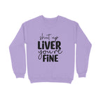 Women's Shut Up Liver You are Fine Quote Printed Sweatshirts