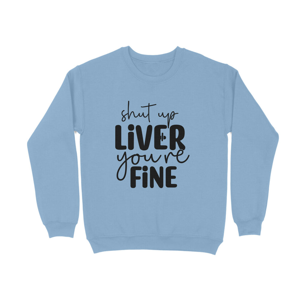 Women's Shut Up Liver You are Fine Quote Printed Sweatshirts