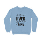 Women's Shut Up Liver You are Fine Quote Printed Sweatshirts