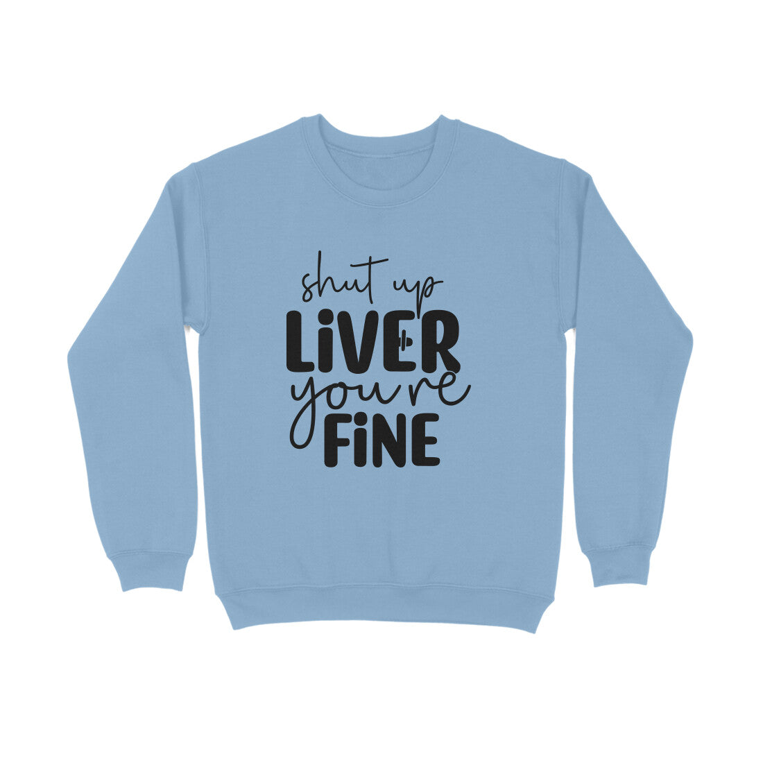 Women's Shut Up Liver You are Fine Quote Printed Sweatshirts