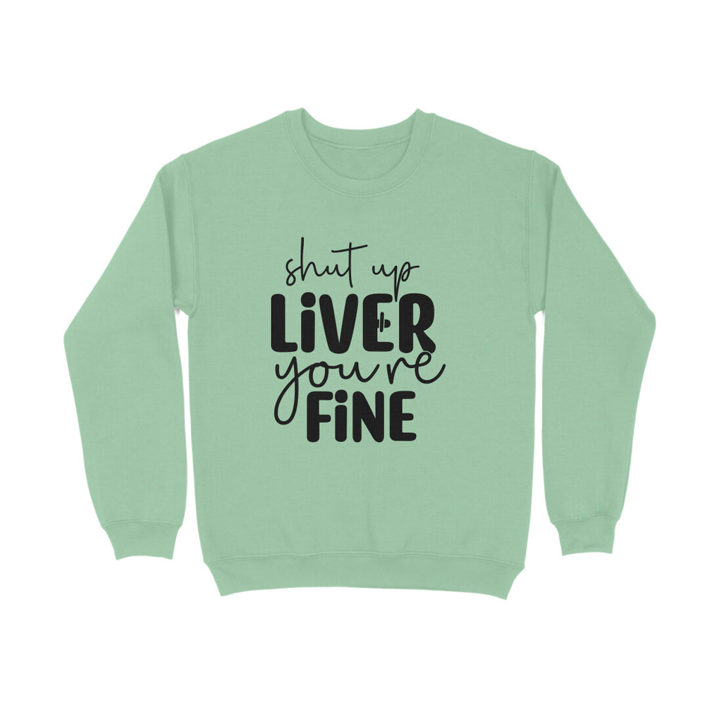 Women's Shut Up Liver You are Fine Quote Printed Sweatshirts