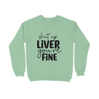Women's Shut Up Liver You are Fine Quote Printed Sweatshirts