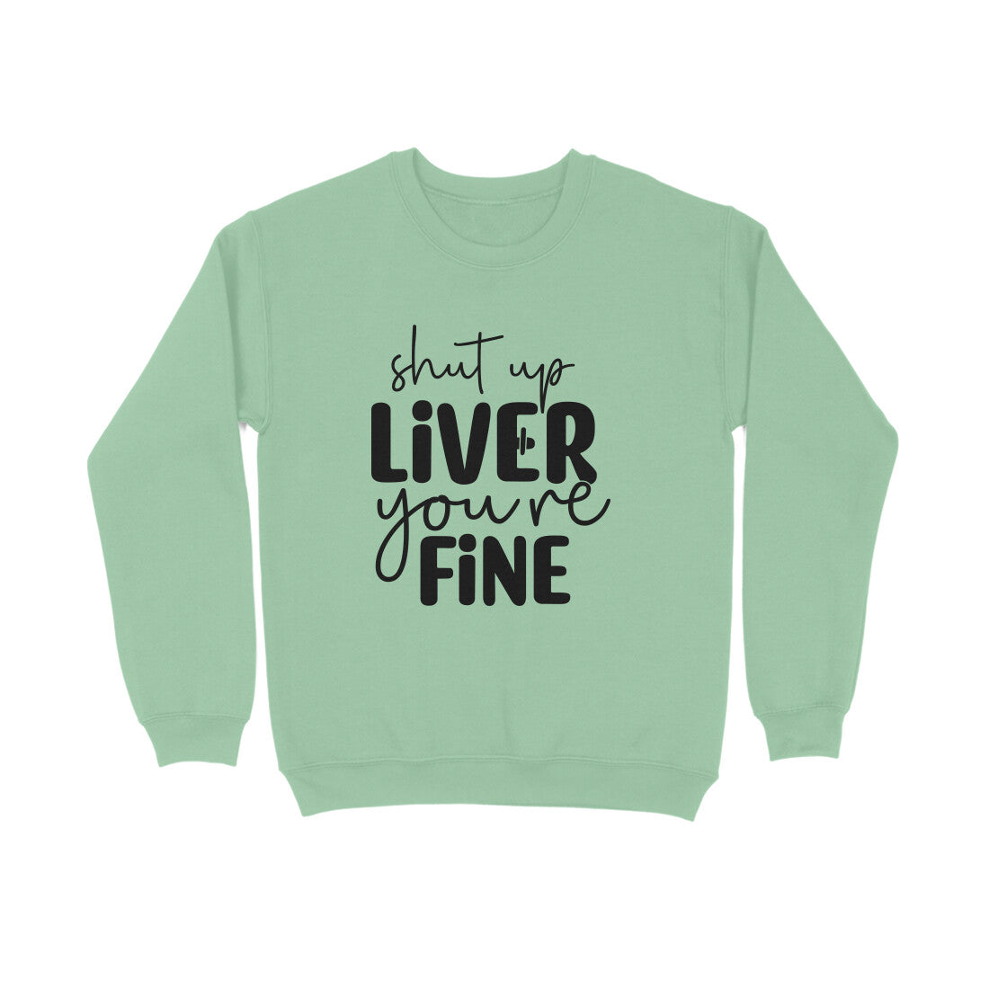 Women's Shut Up Liver You are Fine Quote Printed Sweatshirts