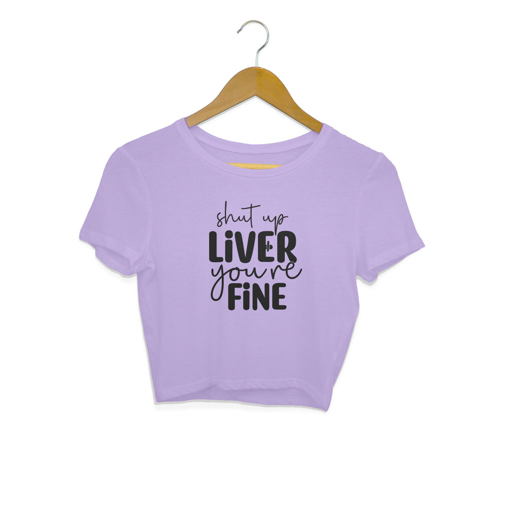 Women's Shut Up Liver You are Fine Quote Printed Crop Tops