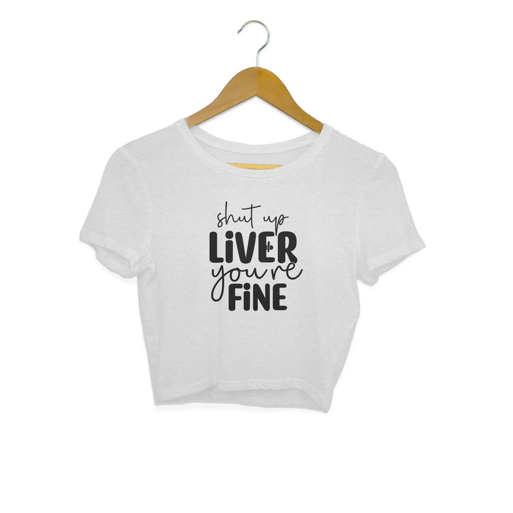 Women's Shut Up Liver You are Fine Quote Printed Crop Tops