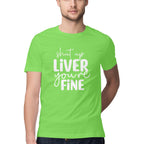 Men's Shut Up Liver You are Fine Quote Printed T-Shirt