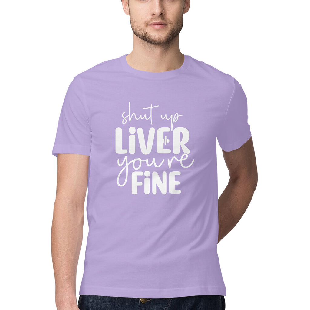 Men's Shut Up Liver You are Fine Quote Printed T-Shirt