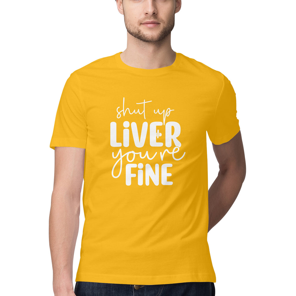 Men's Shut Up Liver You are Fine Quote Printed T-Shirt