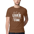 Men's Shut Up Liver You are Fine Quote Printed T-Shirt