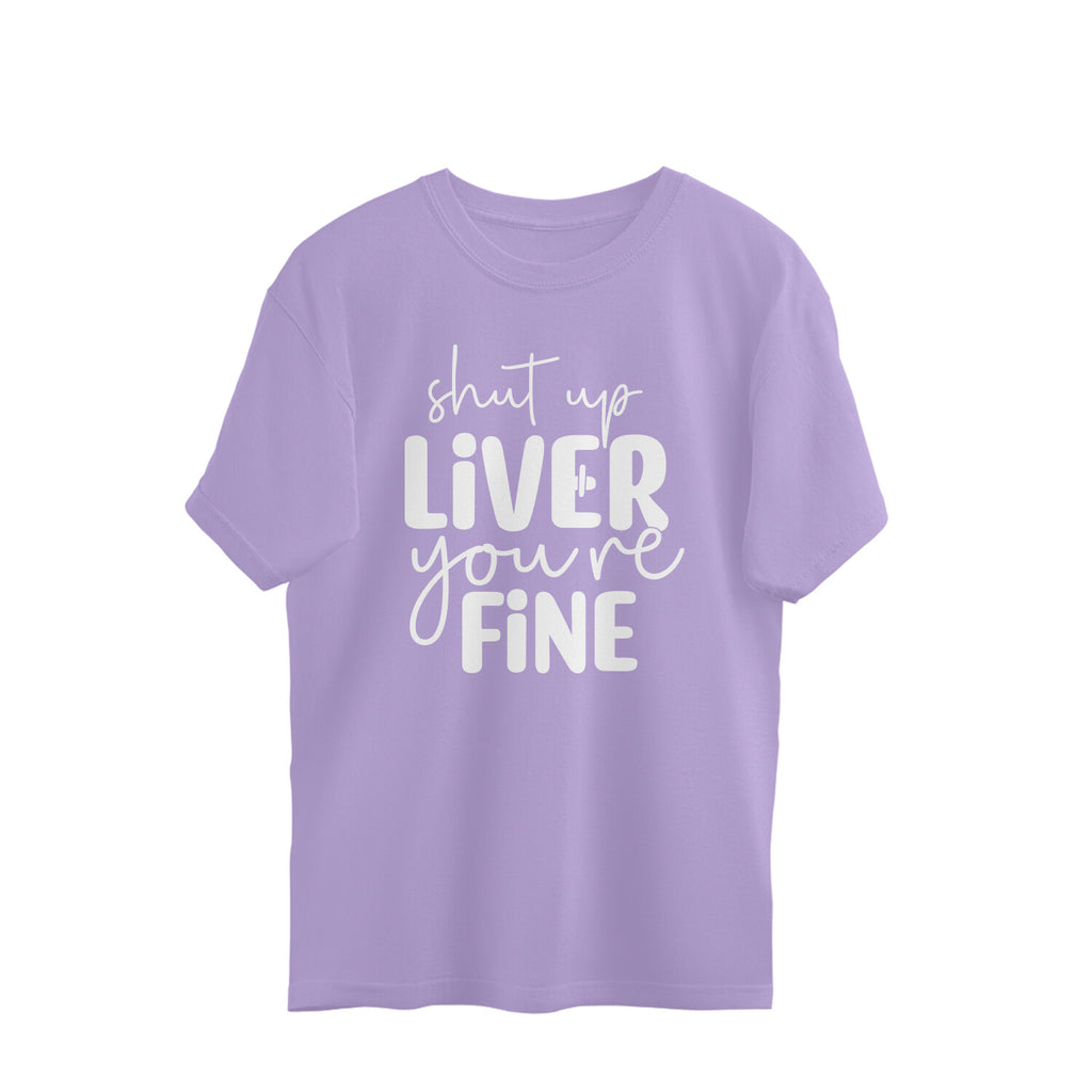 Men's Shut Up Liver You are Fine Quote Printed Oversized T-Shirt