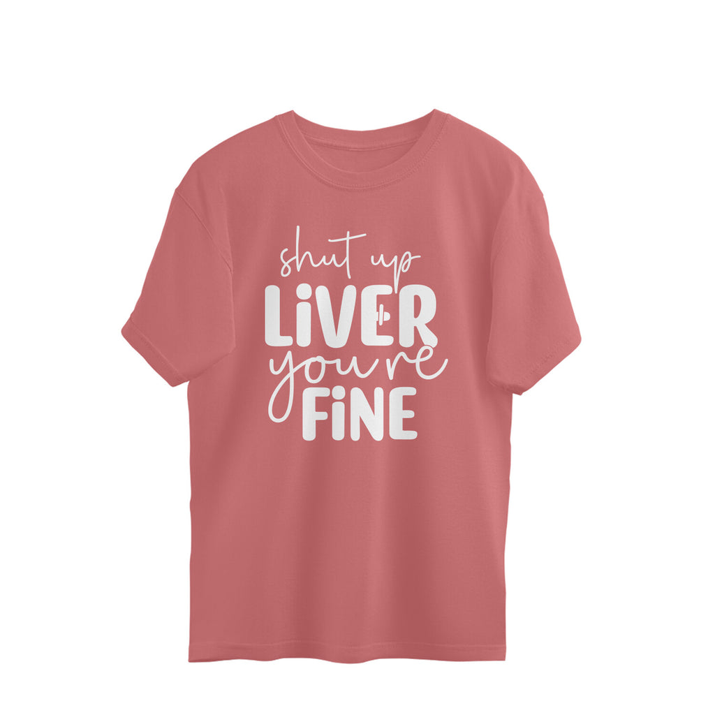 Men's Shut Up Liver You are Fine Quote Printed Oversized T-Shirt