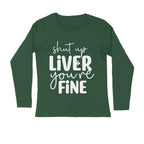 Men's Shut Up Liver You are Fine Quote Printed Full Sleeve T Shirt