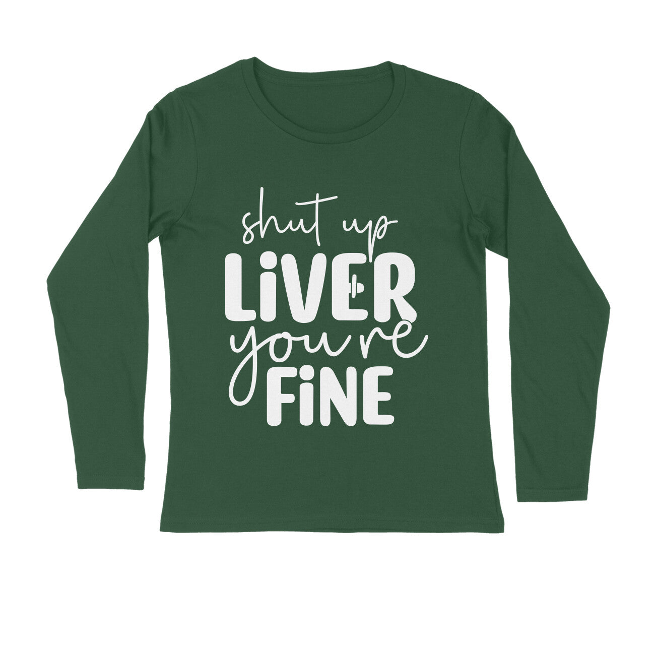 Men's Shut Up Liver You are Fine Quote Printed Full Sleeve T Shirt