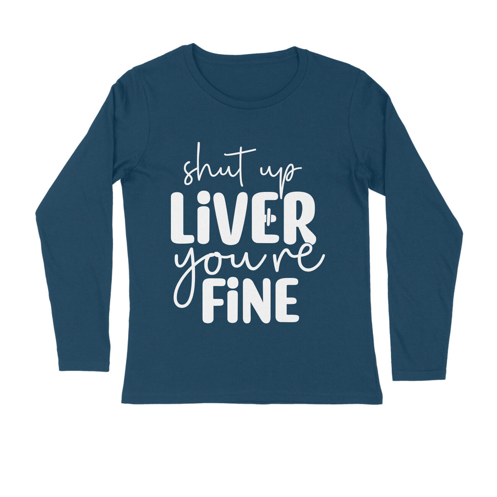 Men's Shut Up Liver You are Fine Quote Printed Full Sleeve T Shirt