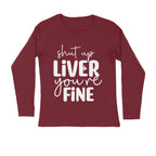 Men's Shut Up Liver You are Fine Quote Printed Full Sleeve T Shirt