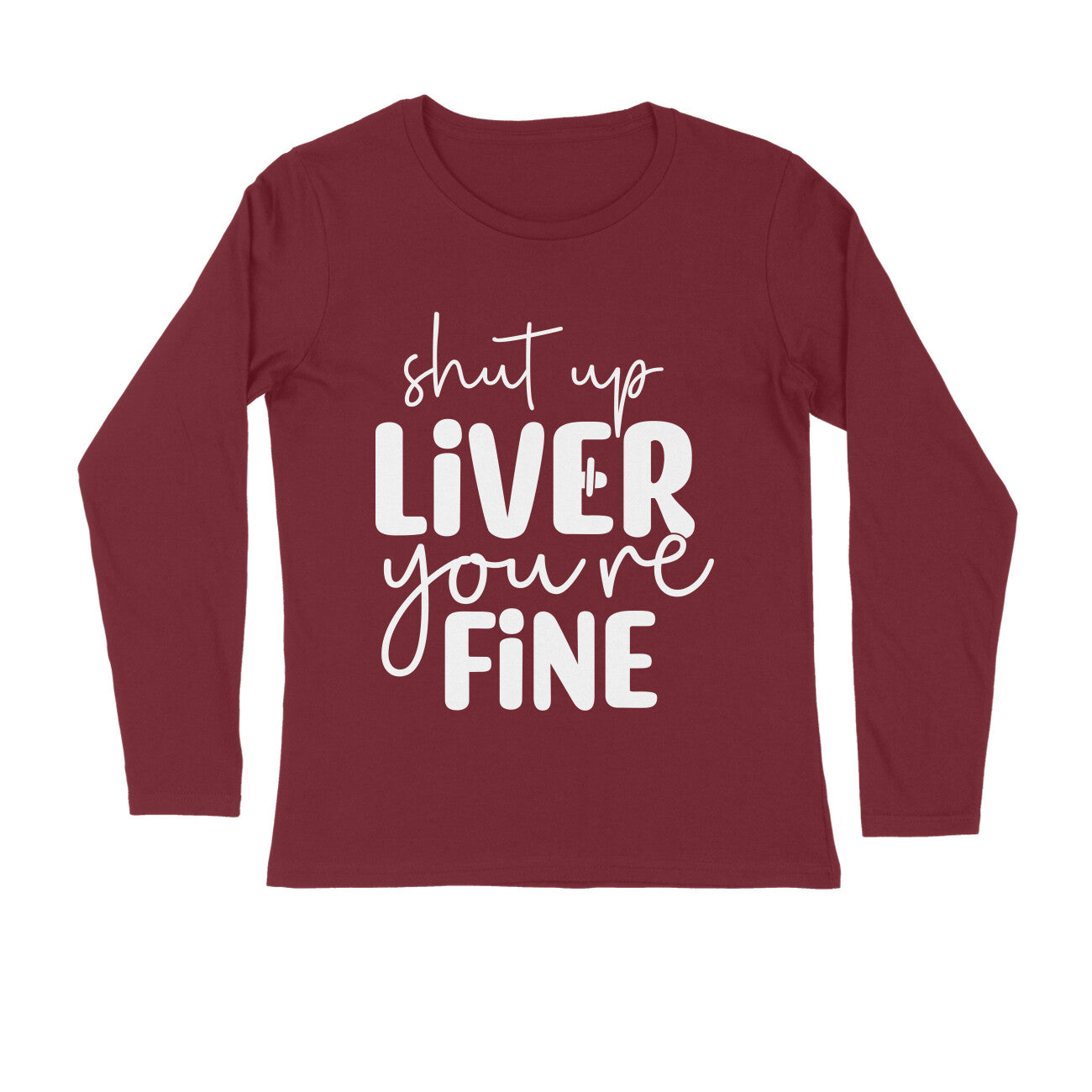 Men's Shut Up Liver You are Fine Quote Printed Full Sleeve T Shirt