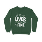 Men's Shut Up Liver You are Fine Quote Printed Sweatshirts