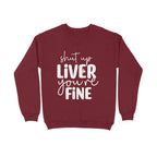 Men's Shut Up Liver You are Fine Quote Printed Sweatshirts