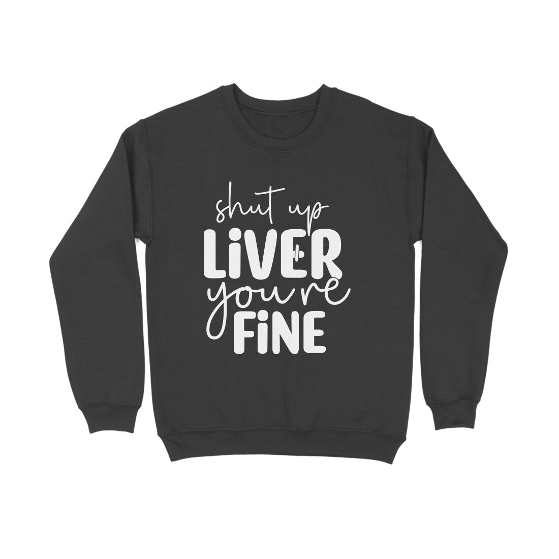 Men's Shut Up Liver You are Fine Quote Printed Sweatshirts